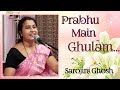 Prabhu main ghulam tera|प्रभु मैं गुलाम तेरा |Kabir Bhajan|Sarojini Ghosh