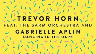 Trevor Horn (feat. Gabrielle Aplin &amp; The Sarm Orchestra) - Dancing In The Dark (Official Audio)
