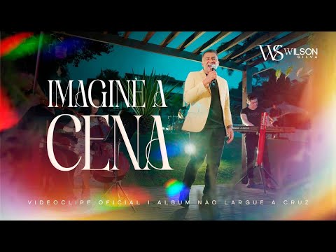 Wilson Silva - IMAGINE A CENA ( Clipe Oficial )