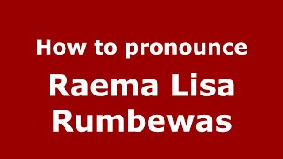 How to pronounce Raema Lisa Rumbewas