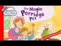 The Magic Porridge Pot Retold By Alan MacDonald I Read Aloud I Classic Tales