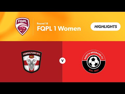 FQPL 1 Women Round 18 - Caboolture Sports FC vs. North Brisbane FC Highlights