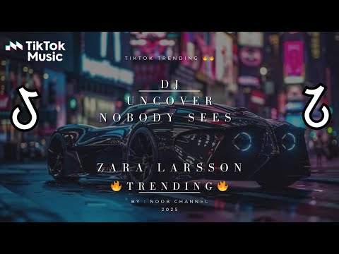 DJ NOBODY SEES | UNCOVER BY ZARA LARSSON [RMX] TRENDING 2025