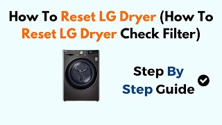 How To Reset LG Dryer (How To Reset LG Dryer Check Filter)