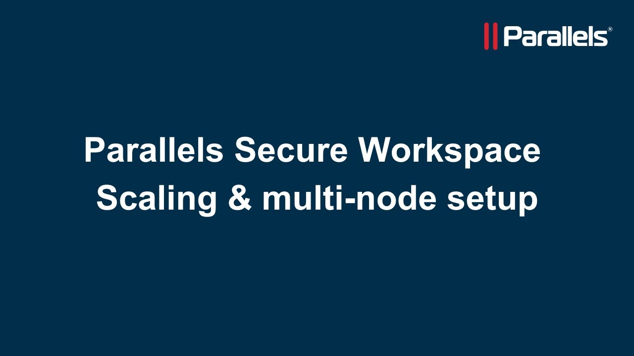 Parallels Secure Workspace: Scaling & multi-node setup