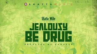 Shatta Wale - Jealousy be drug (SHATTA MUSIC) Audio