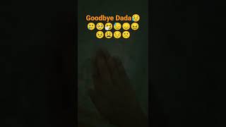 Goodbye Dada!!!😭