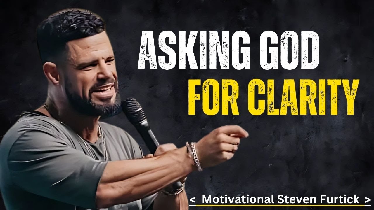 ASKING GOD FOR CLARITY [STEVEN FURTICK] MOST POWERFUL MOTIVATIONAL SPEECH