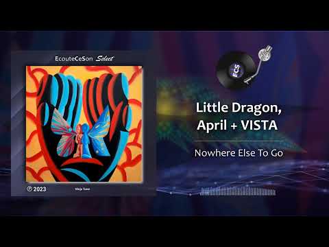 Little Dragon, April + VISTA - Nowhere Else To Go |[ Alternative RnB ]| 2023
