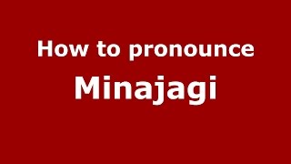 How to pronounce Minajagi