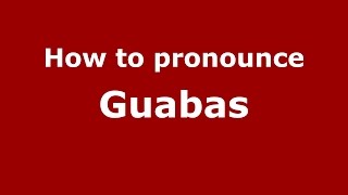 How to pronounce Guabas