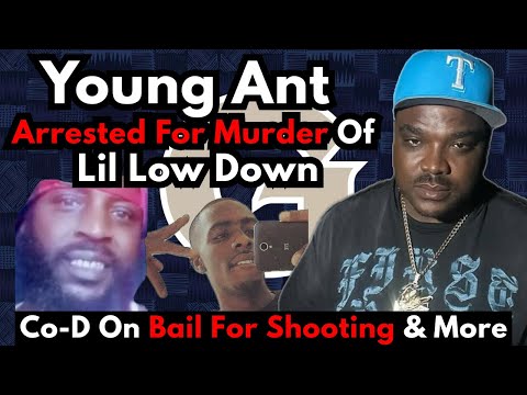 Young Ant Jefe Arrested For Murder Of Lil Low Down…Case Breakdown, Co-D On Bail For Shooting & More