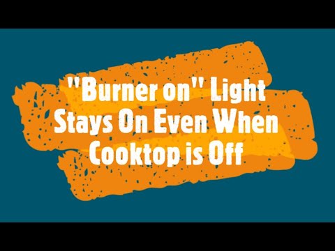 #20 - Range Burner Light Stays on Even When the Burner is Off.