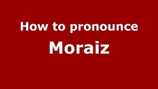 How to pronounce Moraiz
