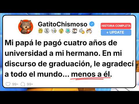 Mi Papá le Pagó Cuatro Años de Universidad a Mi Hermano. En Mi Discurso de Graduación...