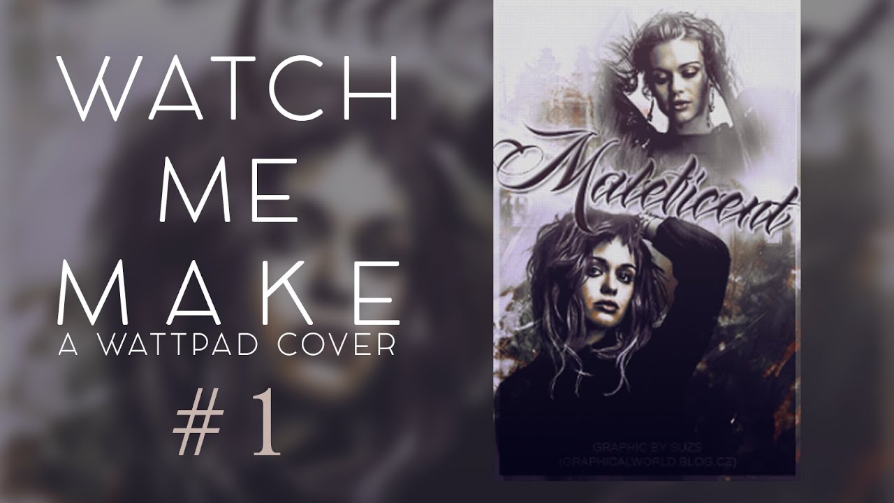 Watch me make a wattpad cover - MALEFICENT