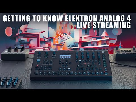 Getting to knowElektron Analog 4 // Live Streaming