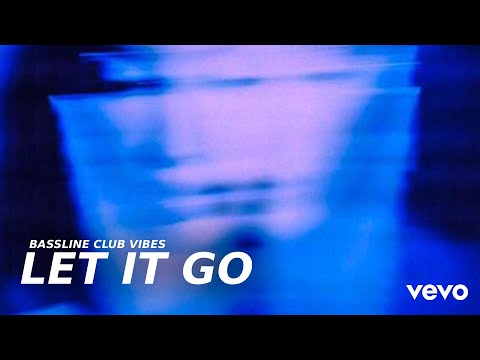 Bassline Club Vibes - Let It Go (Official Music Video)