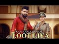 Loot Liya Lyrics Khasa Aala Chahar