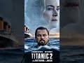 Titanic 2 The Return Of Jack Titanic2 JackIsBack LeonardoDiCaprio EpicLoveStory MovieTeaser Fyp