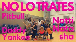 NO LO TRATES PITBULL DADDY YANKEE NATTI NATASHA DANCE CHOREO ZUMBA NEW