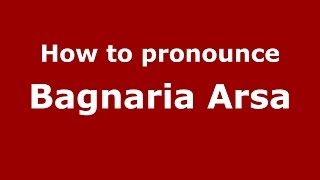 How to pronounce Bagnaria Arsa