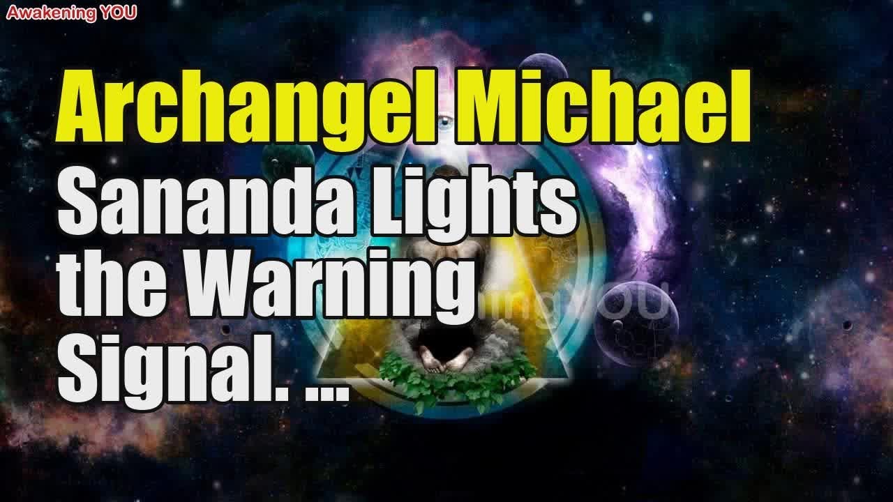 Archangel Michael ~ Sananda Lights the Warning Signal | Awakening YOU