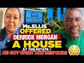 Ms.ELLIS offered DERRICK MORGAN a house at the estate || he got Upset and responds 😳