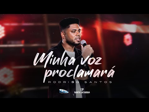 Rodrigo Santos  | Minha Voz Proclamará [CLIPE OFICIAL]