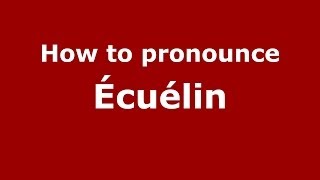 How to pronounce &eacute;cu&eacute;lin