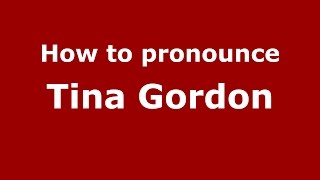 How to pronounce Tina Gordon