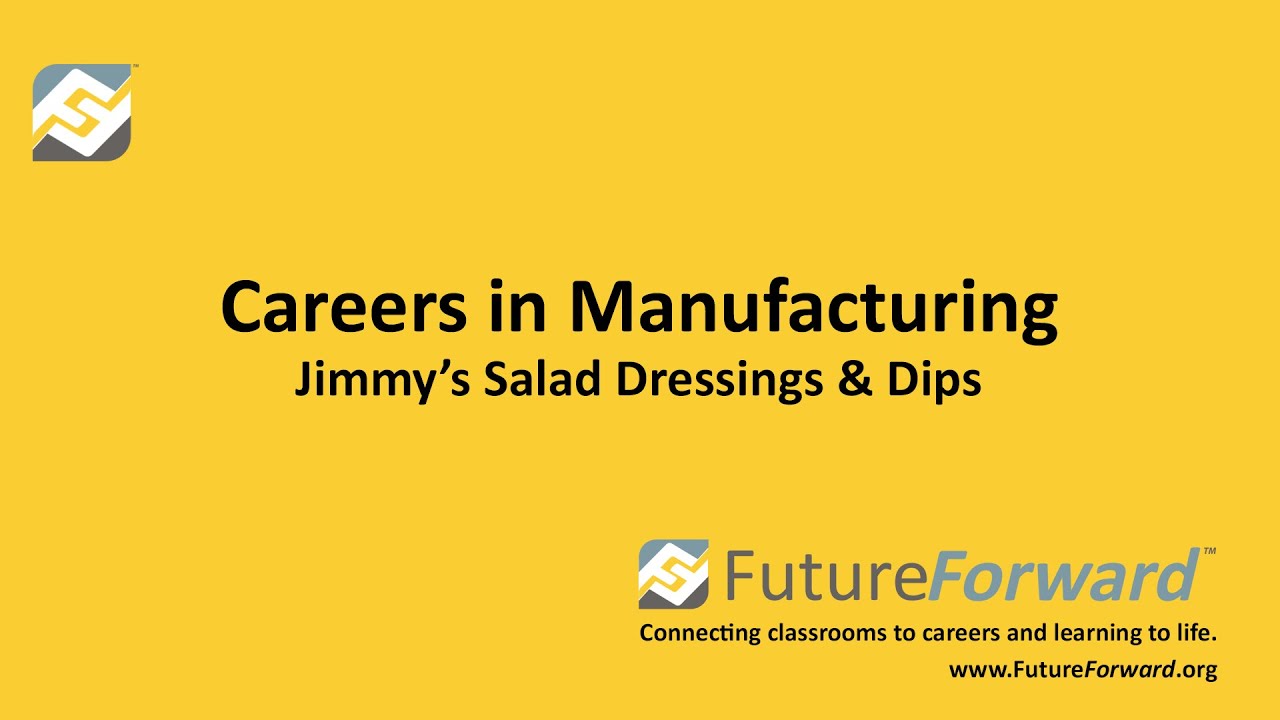 FutureForward™ - Careers in Manufacturing - Jimmy's Salad Dressings and Dips