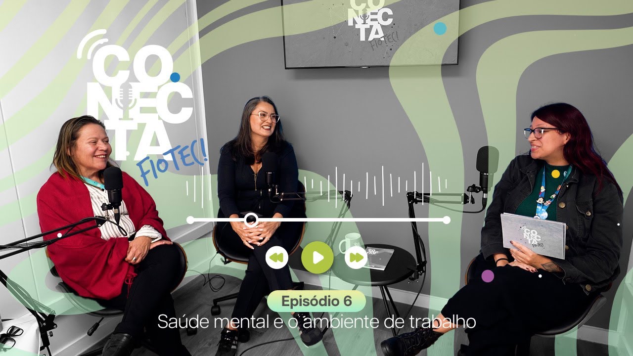 Conecta Fiotec 3ª temporada - ep. 6 - Saúde mental e o ambiente de trabalho