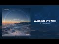 Soaking In His Presence Walking By Faith Official Audio