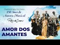 11 Amor dos Amantes (Raiz do Sana) - 150 Anos de Aurora Musical