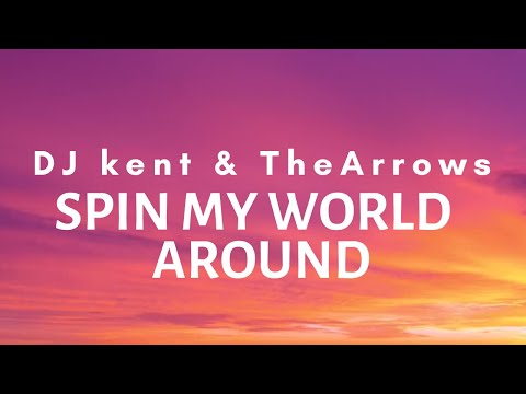 DJ Kent ft The Arrow - Spin My World Around (Lyrics)