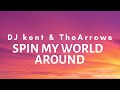 DJ Kent Ft The Arrow Spin My World Around Lyrics