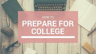 How to Prepare for College: College Advice