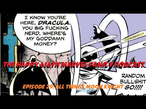 The Happy 616th Marvel Family Podcast Ep 29: All Things Moon Knight