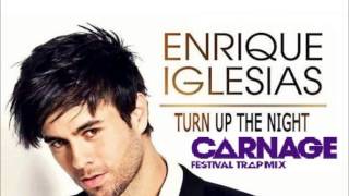 Enrique Iglesias- Turn The Night Up (Carnage Festival Dub Remix)