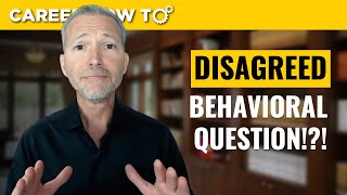 Tell Me About a Time You Disagreed With Someone Behavioral Job Interview Question