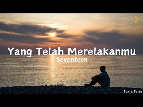Yang Telah Merelakanmu - Seventeen || lirik lagu