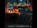 Toxic Chemistry - One Night Stand (Explicit Official Audio )