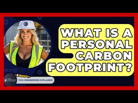 What Is A Personal Carbon Footprint? - Civil Engineering Explained