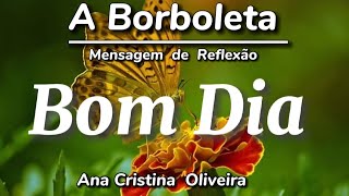 A BORBOLETA- Mensagem  de  Bom  Dia