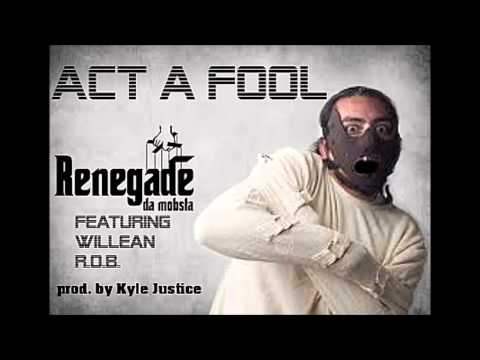 Renegade Da Mobsta – Act A Fool ft. Willean and R.O.B.