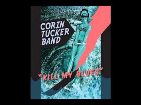 Corin Tucker Band - Kill My Blues