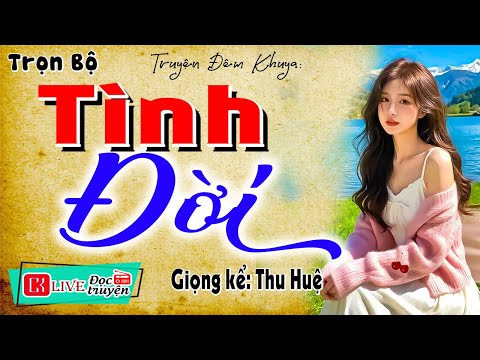 Khóc hết nước mắt khi nghe: " TÌNH ĐỜI " - Full Truyện đêm khuya việt nam sâu sắc 2025 #mcthuhue