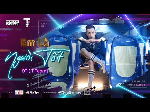 TTEAM | EM LÀ NGƯỜI TỐT - DT  Tập Rap  | OFFICIAL MV