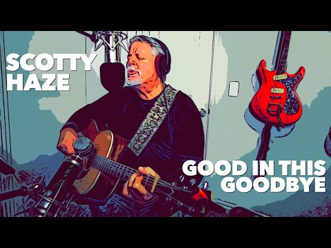 Good in this Goodbye | Scotty Haze